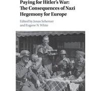 Paying For Hitler'S War: The Consequences Of Nazi Hegemony For Europe (Publications Of The German Historical Institute) (Hardcover) Jonas Scherner, Eugene White (Auteur)