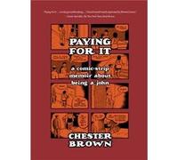 Paying for It: A Comic-strip Memoir About Being a John