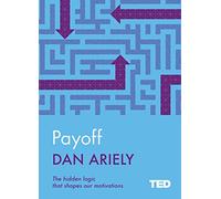 Payoff: The Hidden Logic That Shapes Our Motivations