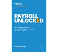 Payroll Unlocked: The Operator's Playbook for Running, Scaling, and Monetizing Modern U.S. Payroll
