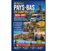 Pays-Bas en Camping-Car 2026-2027: Guide de Voyage, Itinéraires, Aires de Camping-Car, Campings, Amsterdam & Côte de la Mer du Nord