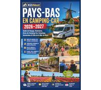 Pays-Bas en Camping-Car 2026-2027: Guide de Voyage, Itinéraires, Aires de Camping-Car, Campings, Amsterdam & Côte de la Mer du Nord