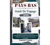 PAYS-BAS GUIDE DE VOYAGE: 90 choses amusantes et cool à faire, avecExpérience à essayer absolumentaux Pays-Bas et dans les environs pour unUne aventure inoubliable