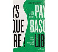 Pays basque libre !: Volume I Histoire du nationalisme basque