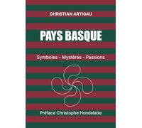 Pays basque: Symboles, mystères, passions