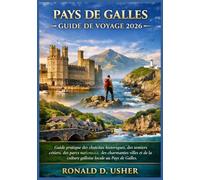 PAYS DE GALLES GUIDE DE VOYAGE 2026: Guide pratique des châteaux historiques, des sentiers côtiers, des parcs nationaux, des charmantes villes et de la culture galloise locale au Pays de Galles