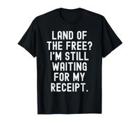Pays de la gratuité, j'attends Toujours Mon reçu, Witty T-Shirt