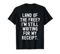 Pays de la gratuité, j'attends Toujours Mon reçu, Witty T-Shirt Graphique avec Valeur