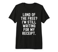 Pays de la gratuité, j'attends Toujours Mon reçu, Witty T-Shirt Haut de Gamme