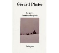 Pays derriere les yeux (le) - Gérard Pfister - Arfuyen - broché - Poésie