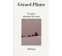 Pays derriere les yeux (le) Gérard Pfister (Auteur)