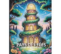 Pays des Fées Livre de Coloriage: Palais de Fées, Ailes Étincelantes & Prés Enchantés - Plus de 40 Designs Éblouissants à Colorier
