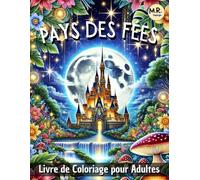 Pays des Fées: Livre de Coloriage pour Adultes avec Majestueux Châteaux, Demeures Enchantées, Paysages Fantastiques et Scènes Relaxantes pour Personnes Âgées et Jeunes