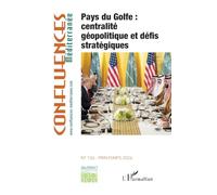 Pays du Golfe : centralité géopolitique et défis stratégiques