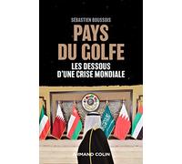 Pays du Golfe - Les dessous d'une crise mondiale: Les dessous d'une crise mondiale