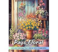 Pays Floral Livre de Coloriage: Page De Coloriage Floral Country, Un Délicieux Voyage À Travers Des Fleurs Rustiques