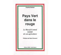 Pays Vert Dans Le Rouge - Le Massif Central Malade De Son Agriculture