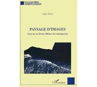 Paysage D'images - Essai Sur Les Formes Diffuses Du Contemporain