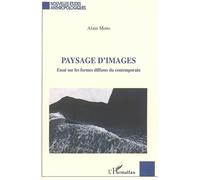 Paysage d'images Essai sur les formes diffuses du contemporain - Alain Mons - L'harmattan - broché - Essai