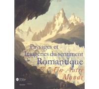 PAYSAGE ET IMAGERIES DU SENTIMENTS ROMANTIQUE - UN AUTRE MONDE