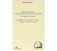 Paysage linguistique et Enseignement des langues au Maghreb Des origines à nos jours - L'amazighe, l'arabe et le français au maroc, en Algérie, en Tunisie et en Lybie - Michel Quitout - L'harmattan - 