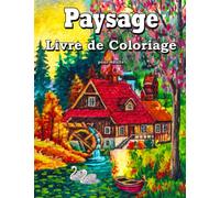 Paysage Livre de Coloriage pour Adulte: Détente et le Soulagement du Stress Avec Scènes Campagne Maisons Nature Plage Animaux Fleurs Et Plus