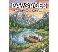 Paysages 50 illustrations anti stress: Des paysages naturels détaillés pour une relaxation profonde et une réduction ciblée du stress | Des panoramas ... couper le souffle pour une escapade créative