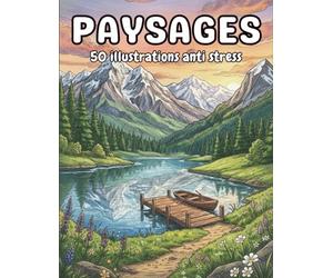 Paysages 50 illustrations anti stress: Des paysages naturels détaillés pour une relaxation profonde et une réduction ciblée du stress | Des panoramas ... couper le souffle pour une escapade créative