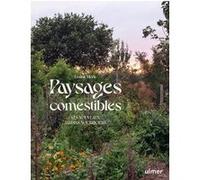 Paysages comestibles - Les nouveaux jardins nourriciers