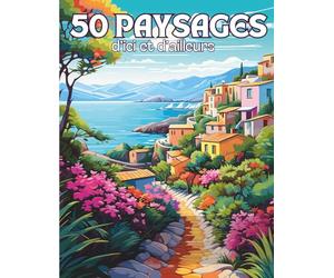 Paysages d’Ici et d’Ailleurs: Livre de 50 Coloriages de Paysages du Monde avec des Dessins Variés Apaisants et Relaxants à Colorier Pour Adultes | ... Zen, Anti Stress | 102 Pages | Grand Format |