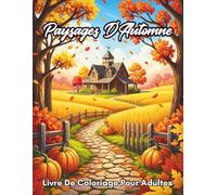 Paysages D'Automne Livre De Coloriage Pour Adultes: 50 Scènes Naturelles Relaxantes à Colorier - Forêts, Lacs, Montagnes et Paysages Automnaux Anti-Stress