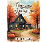 Paysages D'Automne: Livre de Coloriage pour Adultes et Adolescents | 50 Dessins Sereins d'Automne | Illustrations Anti-Stress pour des Moments de Détente et d'Inspiration | Grand Format
