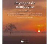 Paysages de campagne - Volume 2: Voyage photographique à travers les paysages ruraux, les couleurs, les saisons et les lumières de la nature