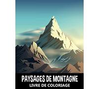 Paysages de Montagne Livre de Coloriage: Scènes de la Nature pour Soulager le Stress et se Détendre - À colorier pour Enfants, Adolescents et Adultes