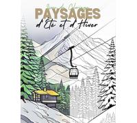 Paysages d'Été et d'Hiver : Livre de Coloriage: Coloriage Paysage pour Adultes et Enfants | Scènes de Nature, Lieux Célèbres et Paysages Marins | Anti-Stress et Art-thérapie