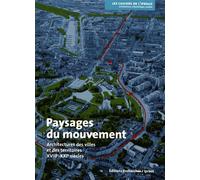 Paysages Du Mouvement - Architectures Des Villes Et Des Territoires (Xviiie-Xxie Siècles)