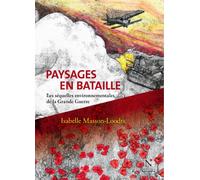 Paysages en batailles Les séquelles environnementales de la Grande Guerre - Isabelle Masson-Loodts - Nevicata - broché - Essai