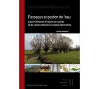 Paysages et gestion de l'eau : Sept millénaires d'histoire de vallées et de plaines littorales en Basse-Normandie
