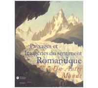 Paysages Et Imageries Du Sentiment Romantique - Un Autre Monde