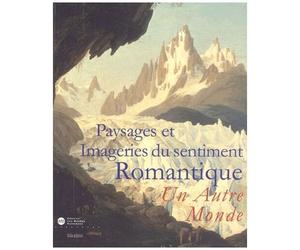 Paysages Et Imageries Du Sentiment Romantique - Un Autre Monde