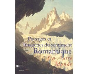 Paysages Et Imageries Du Sentiment Romantique - Un Autre Monde