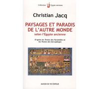 Paysages Et Paradis De L'autre Monde Selon L'egypte Ancienne - D'après Les Textes Des Pyramides Et Les Textes Des Sarcophages
