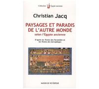 Paysages Et Paradis De L'autre Monde Selon L'egypte Ancienne - D'après Les Textes Des Pyramides Et Les Textes Des Sarcophages