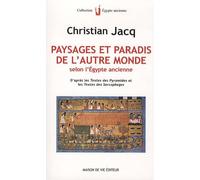 Paysages et paradis de l'autre monde: Selon l'Egypte ancienne / D'après les textes des Pyramides et les textes ...
