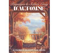 Paysages et Scènes Cosy d'Automne: Livre de Coloriage Relaxant Pour Adultes, Dessins Apaisants et Inspirants de la Saison Automnale | Illustrations ... une Parenthèse Zen et Créative | Grand Format