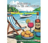 Paysages et Scènes de Vie des Antilles Décollage Immédiat ! 50 Coloriages pour Adulte: Livre de 50 Coloriages Anti-Stress et Relaxants Pour ... des Antilles 106 Pages A4-Bonus Recettes