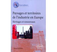 Paysages et territoires de l'industrie en Europe. Héritages et renouveaux - Simon Edelblutte - Ellipses - broché - Etude