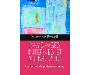 PAYSAGES INTERNES ET DU MONDE: Un recueil de poésie moderne