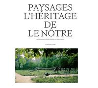Paysages. L'héritage de Le Nôtre