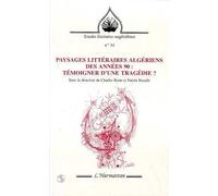 Paysages Littéraires Algériens Des Années 90 - Témoigner D'une Tragédie ?